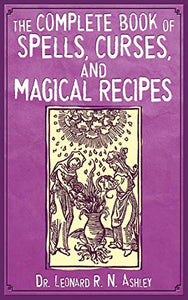 The Complete Book of Spells, Curses, and Magical Recipes 