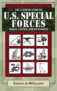 Ultimate Guide to U.S. Special Forces Skills, Tactics, and Techniques 