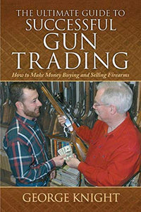 The Ultimate Guide to Successful Gun Trading 