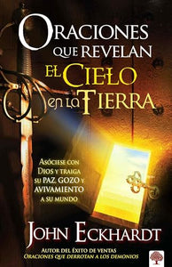 Oraciones que revelan el cielo en la tierra / Prayers That Release Heaven on Ear th 