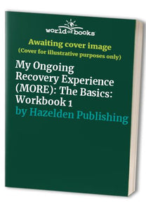 My Ongoing Recovery Experience (MORE): The Basics: Workbook 1 