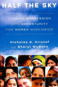 Half the Sky: Turning Oppression Into Opportunity for Women Worldwide 