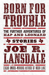 Born for Trouble: The Further Adventures of Hap and Leonard 