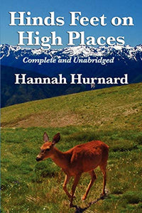 Hinds Feet on High Places Complete and Unabridged by Hannah Hurnard 