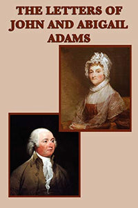 The Letters of John and Abigail Adams 