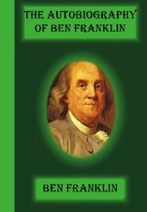 The Autobiography Of Ben Franklin 