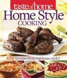 Taste of Home Home Style Cooking: 420 Favorites from Real Home Cooks! 