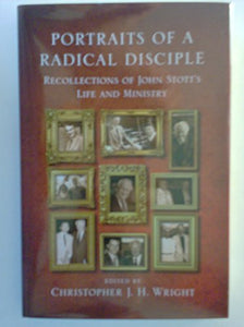 Portraits of a Radical Disciple, Recollections of John Stott's Life and Ministry 