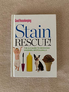 Good Housekeeping Stain Rescue! The A-Z Guide to Removing Smudges, Spots & Spills 