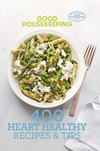 Good Housekeeping 400 Heart Healthy Recipes & Tips 