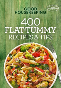 Good Housekeeping 400 Flat-Tummy Recipes & Tips 