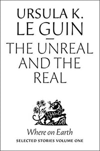 The Unreal and the Real: Selected Stories Volume One 