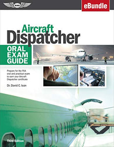 Aircraft Dispatcher Oral Exam Guide: Prepare for the FAA Oral and Practical Exam to Earn Your Aircraft Dispatcher Certificate (Ebundle) 