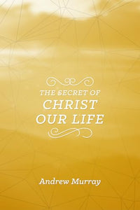 Secret Of Christ Our Life, The 