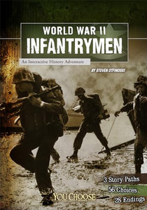 World War II Infantrymen: an Interactive History Adventure (You Choose: World War II) 