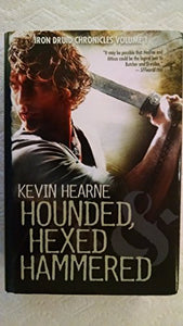 Hounded, Hexed, and Hammered (The Iron Druid Chronicles, Volume 1) 