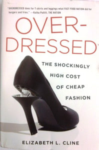 Over-Dressed: The Shockingly High Cost of Cheap Fashion 