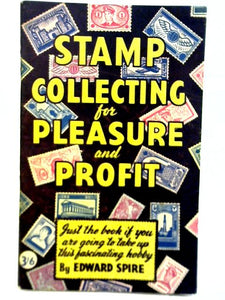 Stamp Collecting for Pleasure and Profit : Just the Book if You are Going to Take Up This Fascinating Hobby. 