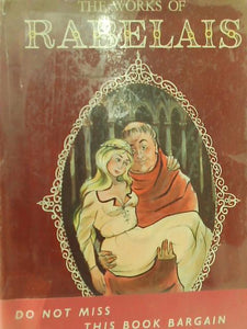 The complete Works of doctor francois Rabelais, Abstractor of the Quintessence, Being an account of the Inestimable Life of the great Gargantua, and of the Heroic Deeds, Sayings and Marvellous Voyages 