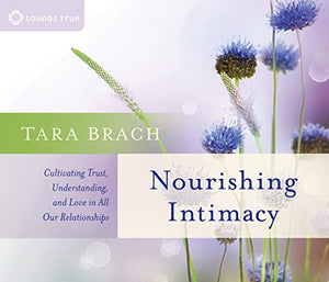 Nourishing Intimacy: Cultivating Trust, Understanding, and Love in All Our Relationships 