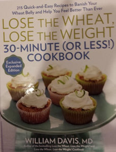 Lose the Wheat, Lose the Weight : 30-Minute (or Le 