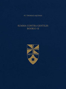 Summa Contra Gentiles, Books I & II (Latin-English Opera Omnia) 