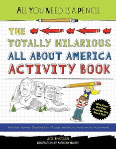 All You Need Is a Pencil: The Totally Hilarious All About America Activity Book 