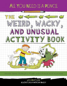 All You Need Is a Pencil: The Weird, Wacky, and Unusual Activity Book 