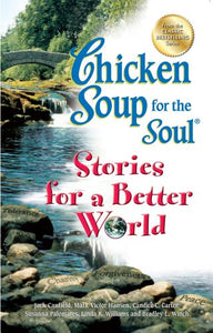 Chicken Soup for the Soul Stories for a Better World 