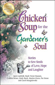 Chicken Soup for the Gardener's Soul 