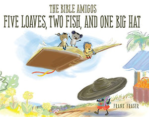 The Bible Amigos: Five Loaves, Two Fish, and One Big Hat 