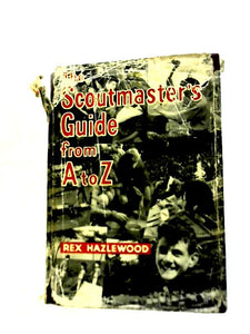 The Scoutmaster's Guide From A to Z 