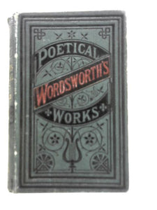 The Poetical Works of William Wordsworth 