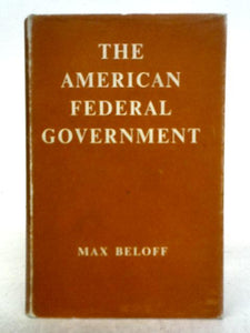 The American Federal Government (Home University Library of Modern Knowledge No. 241) 