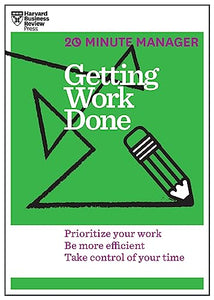 Getting Work Done (HBR 20-Minute Manager Series) 