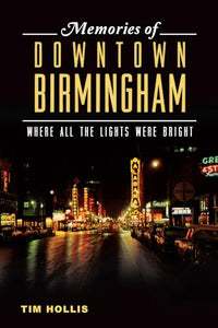 Memories of Downtown Birmingham:: Where All the Lights Were Bright 