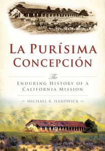 La Purisima Concepcion: The Enduring History of a California Mission 