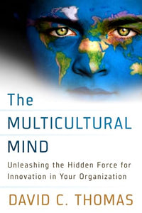 The Multicultural Mind: Unleashing the Hidden Force for Innovation in Your Organization 