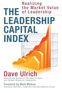 The Leadership Capital Index: Realizing the Market Value of Leadership 