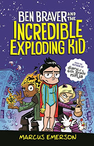 Ben Braver and the Incredible Exploding Kid 