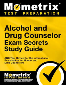 Alcohol and Drug Counselor Exam Secrets Study Guide 