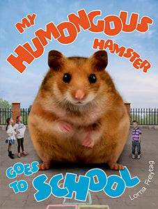 My Humongous Hamster Goes to School 