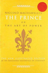 Niccolo Machiavelli's The Prince on the Art of Power 