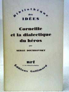 Corneille Et La Dialectique Du Heros 