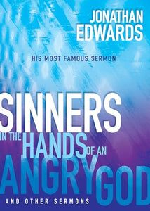 Sinners in the Hands of an Angry God and Other Sermons 