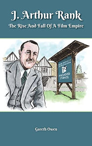 J. Arthur Rank - The Rise and Fall of His Film Empire (hardback) 