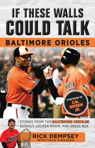 If These Walls Could Talk: Baltimore Orioles 