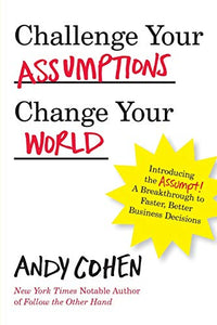 Challenge Your Assumptions, Change Your World 