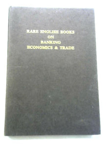 A Catalogue of Rare English Books on Banking, Economics & Trade 