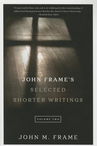 John Frame's Selected Shorter Writings, Volume 2 